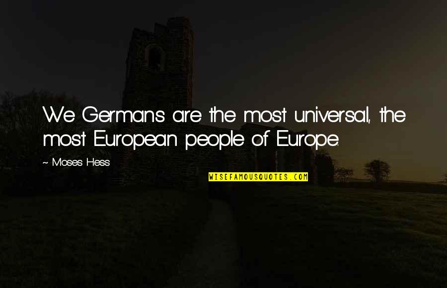 Hess's Quotes By Moses Hess: We Germans are the most universal, the most