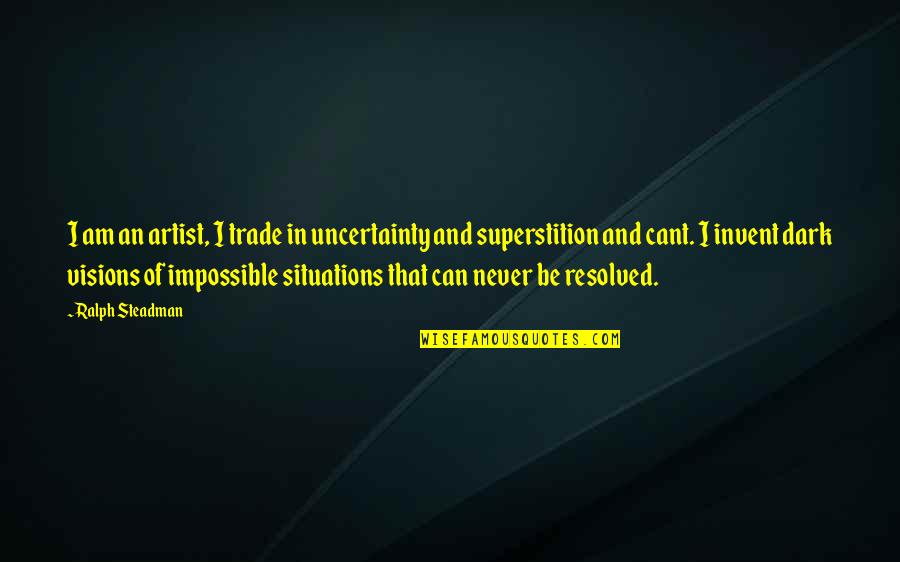 Hesten Seng Quotes By Ralph Steadman: I am an artist, I trade in uncertainty Hesten Seng Quotes By Ralph Steadman: I am an artist, I trade in uncertainty