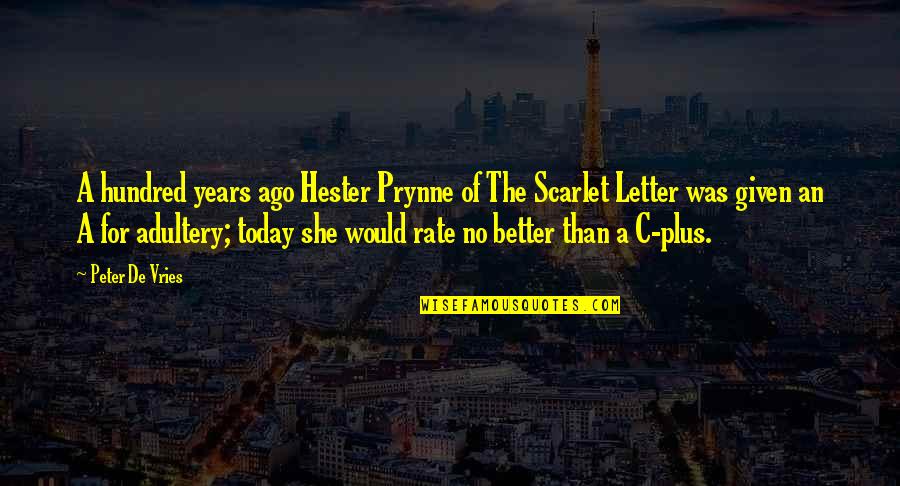 Hester Prynne Adultery Quotes By Peter De Vries: A hundred years ago Hester Prynne of The