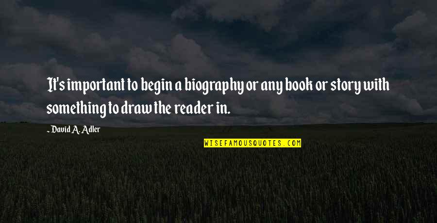Hester Prynne Character Quotes By David A. Adler: It's important to begin a biography or any Hester Prynne Character Quotes By David A. Adler: It's important to begin a biography or any