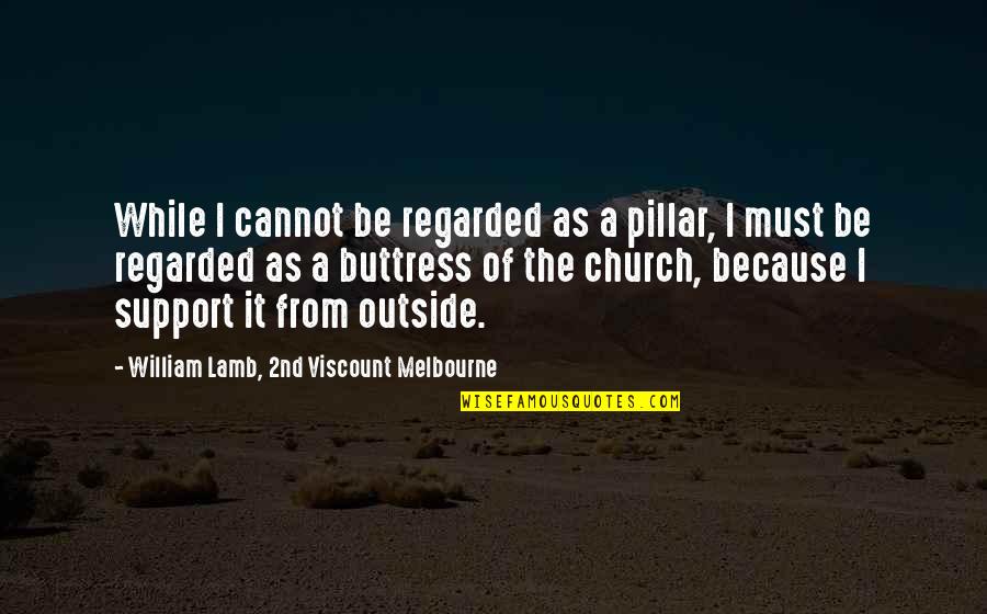 Hester Prynne Character Quotes By William Lamb, 2nd Viscount Melbourne: While I cannot be regarded as a pillar, Hester Prynne Character Quotes By William Lamb, 2nd Viscount Melbourne: While I cannot be regarded as a pillar,