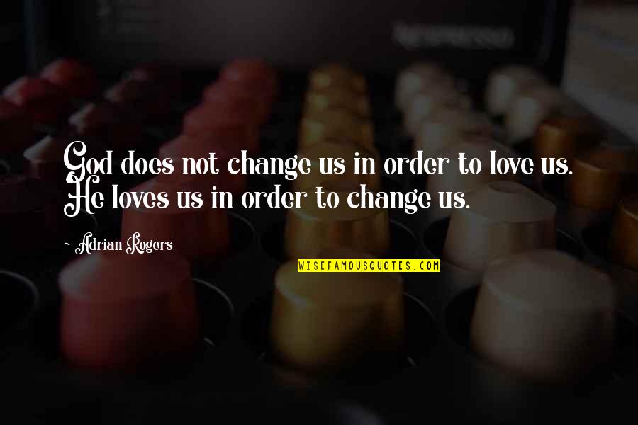 Hester Prynne Characteristics Quotes By Adrian Rogers: God does not change us in order to