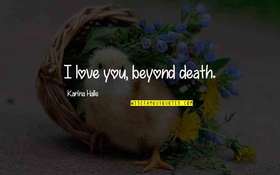 Hester Prynne Description Quotes By Karina Halle: I love you, beyond death.