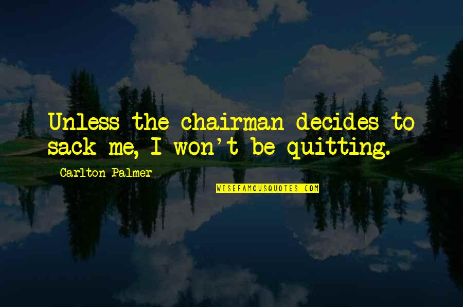 Hester Prynne Embroidery Quotes By Carlton Palmer: Unless the chairman decides to sack me, I