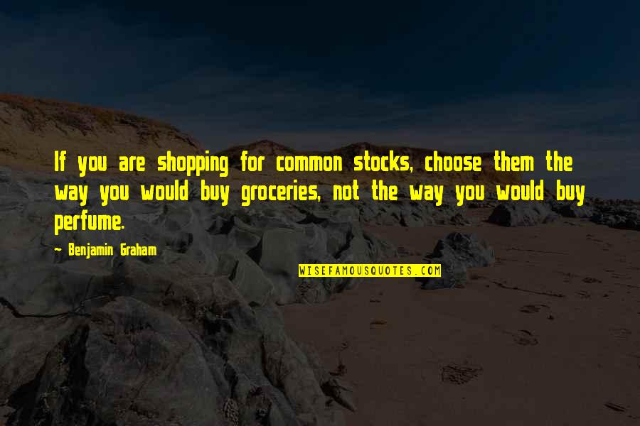 Hester Prynne Guilt Quotes By Benjamin Graham: If you are shopping for common stocks, choose