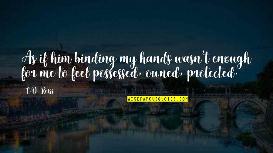 Hester Prynne Suffering Quotes By C.D. Reiss: As if him binding my hands wasn't enough