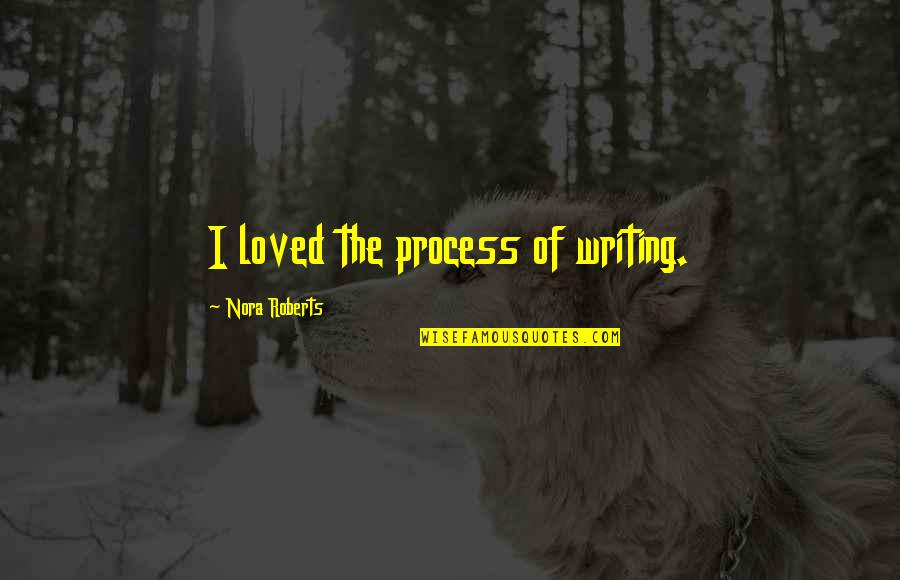 Hester Prynne Suffering Quotes By Nora Roberts: I loved the process of writing.