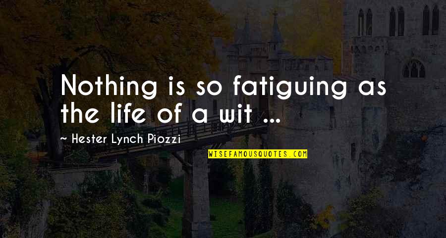 Hester Quotes By Hester Lynch Piozzi: Nothing is so fatiguing as the life of