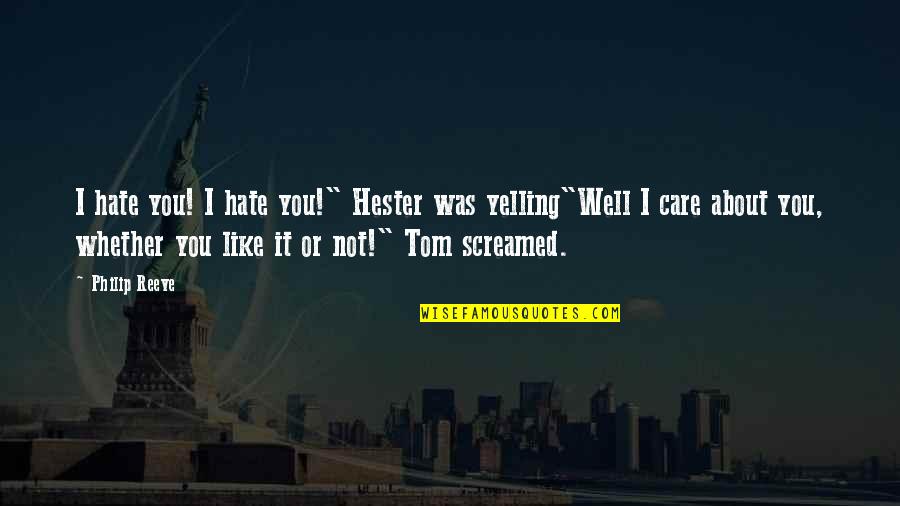 Hester Quotes By Philip Reeve: I hate you! I hate you!" Hester was