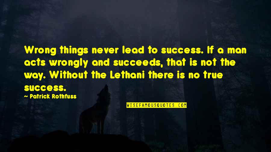 Hester Ulrich Quotes By Patrick Rothfuss: Wrong things never lead to success. If a