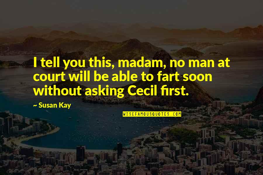 Hester Wearing Scarlet A Quotes By Susan Kay: I tell you this, madam, no man at Hester Wearing Scarlet A Quotes By Susan Kay: I tell you this, madam, no man at