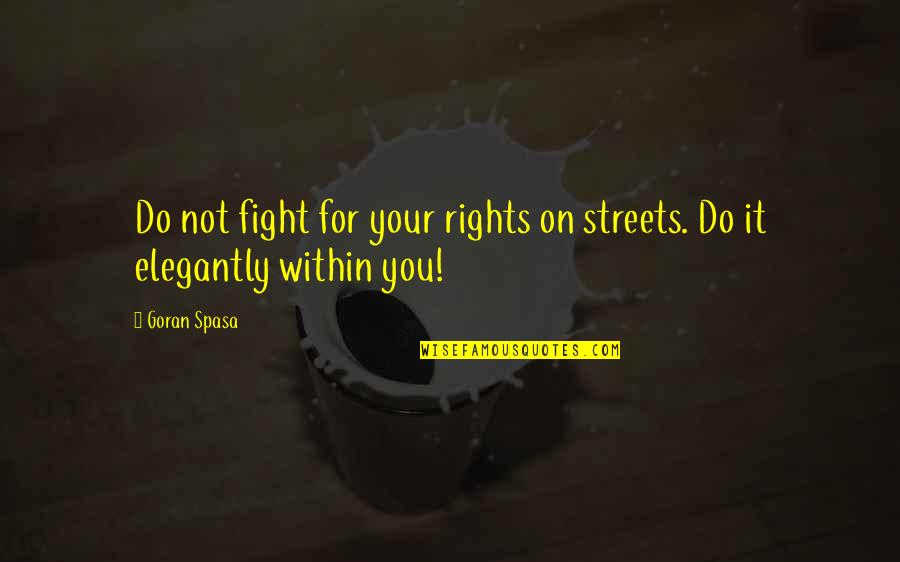 Hesterberg Pipe Quotes By Goran Spasa: Do not fight for your rights on streets.