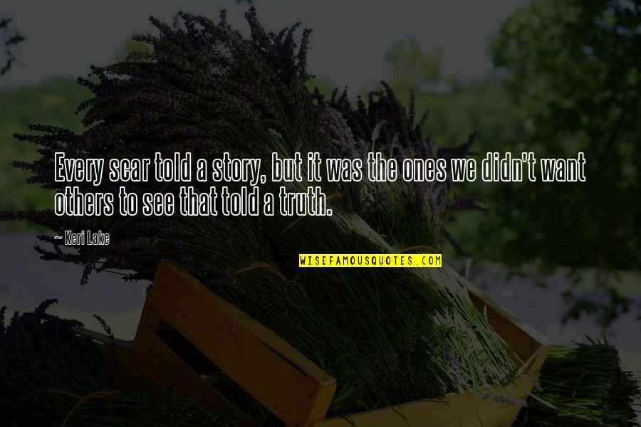 Hesterberg Pipe Quotes By Keri Lake: Every scar told a story, but it was
