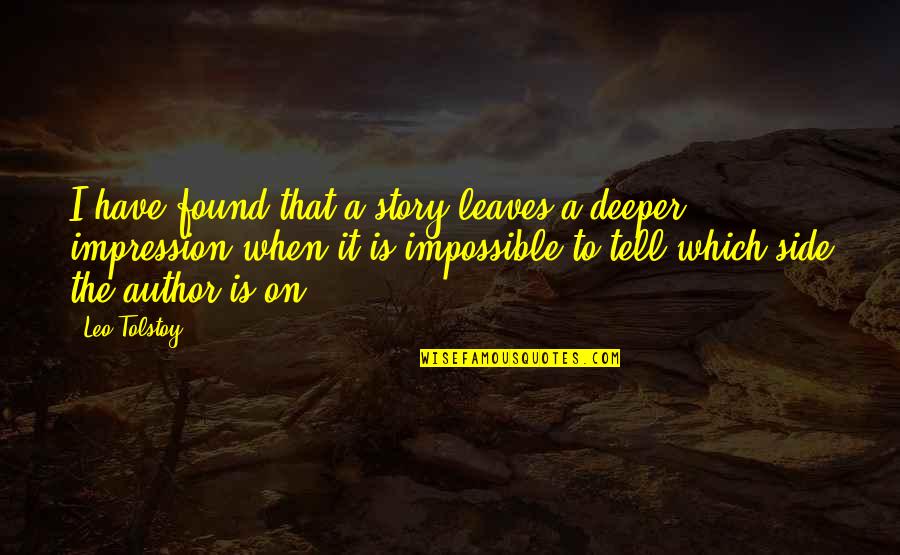 Hesterberg Raymond Quotes By Leo Tolstoy: I have found that a story leaves a