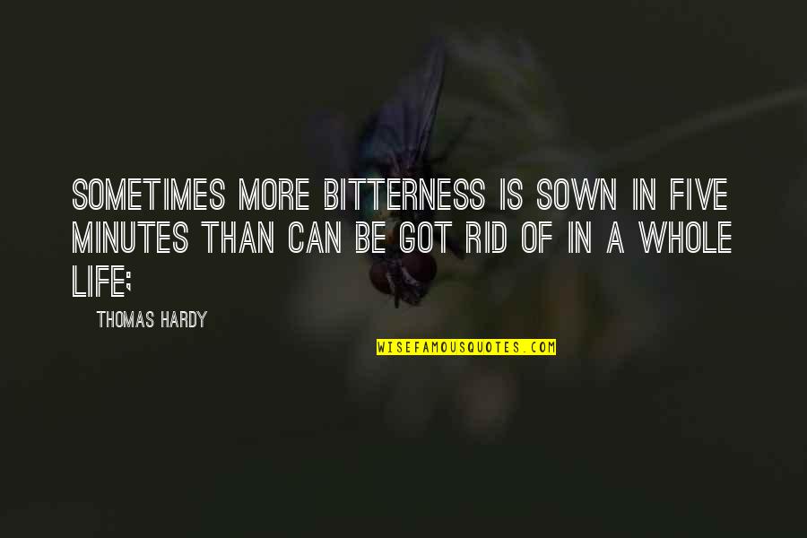 Hesterberg Raymond Quotes By Thomas Hardy: Sometimes more bitterness is sown in five minutes Hesterberg Raymond Quotes By Thomas Hardy: Sometimes more bitterness is sown in five minutes