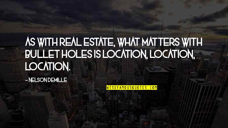 Hesterine De Reus Quotes By Nelson DeMille: As with real estate, what matters with bullet