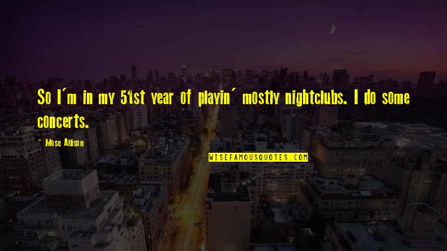 Hestermann Quotes By Mose Allison: So I'm in my 51st year of playin'