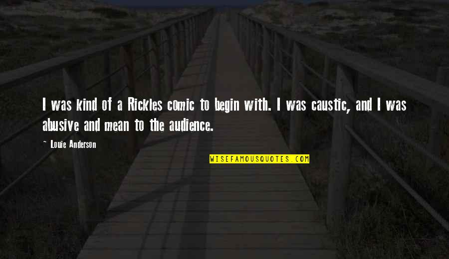 Hesternal Quotes By Louie Anderson: I was kind of a Rickles comic to Hesternal Quotes By Louie Anderson: I was kind of a Rickles comic to
