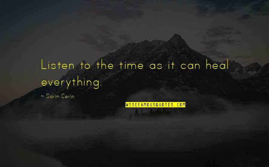 Hesternal Quotes By Sorin Cerin: Listen to the time as it can heal Hesternal Quotes By Sorin Cerin: Listen to the time as it can heal