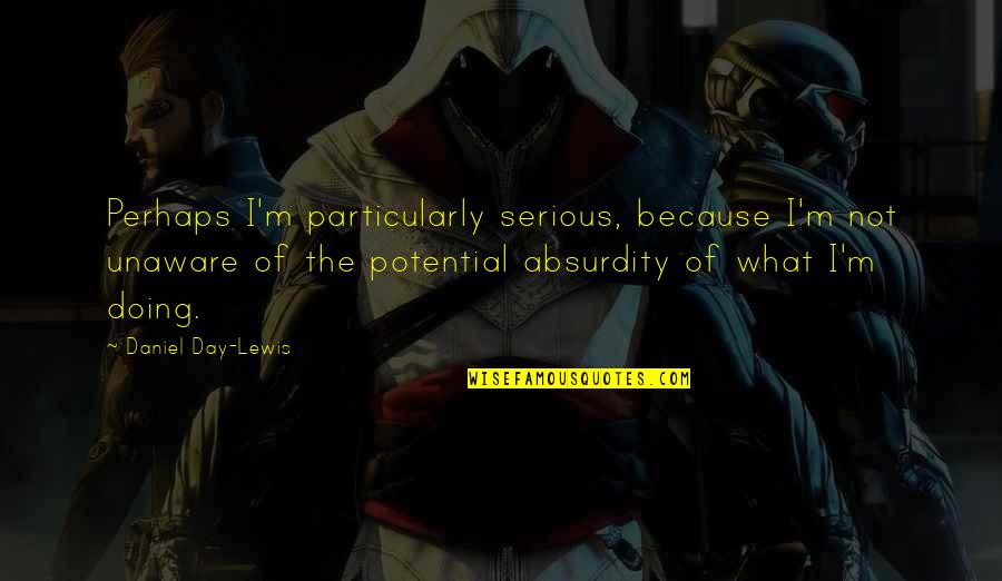 Hester's Beauty In The Scarlet Letter Quotes By Daniel Day-Lewis: Perhaps I'm particularly serious, because I'm not unaware