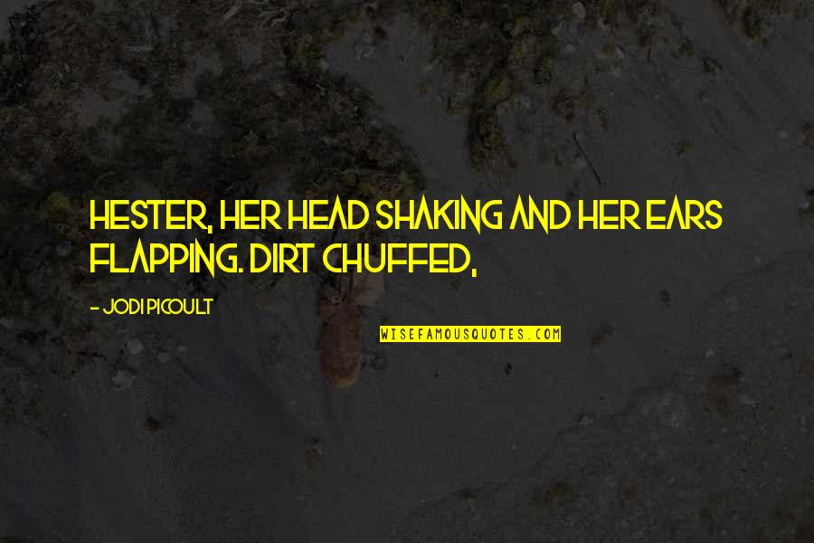 Hester's Quotes By Jodi Picoult: Hester, her head shaking and her ears flapping.