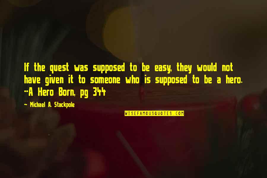 Hester's Suffering Quotes By Michael A. Stackpole: If the quest was supposed to be easy, Hester's Suffering Quotes By Michael A. Stackpole: If the quest was supposed to be easy,
