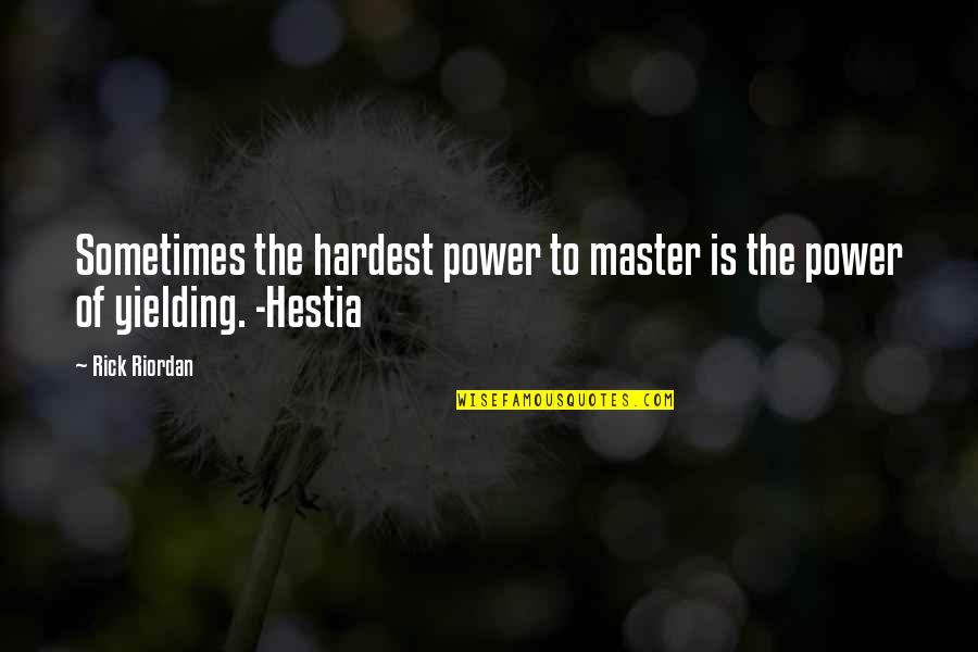 Hestia Quotes By Rick Riordan: Sometimes the hardest power to master is the