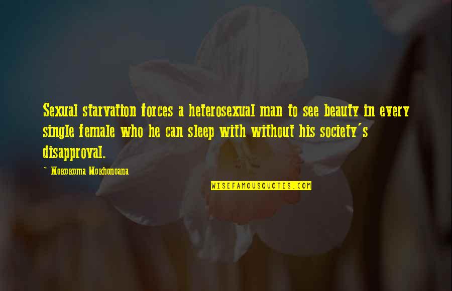 Hestia's Quotes By Mokokoma Mokhonoana: Sexual starvation forces a heterosexual man to see
