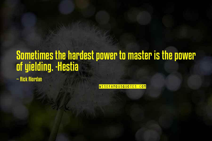 Hestia's Quotes By Rick Riordan: Sometimes the hardest power to master is the