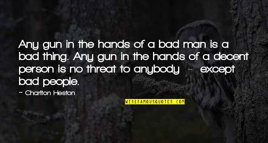 Heston Quotes By Charlton Heston: Any gun in the hands of a bad