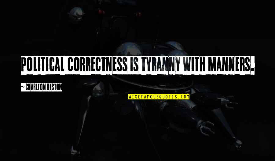 Heston Quotes By Charlton Heston: Political correctness is tyranny with manners.