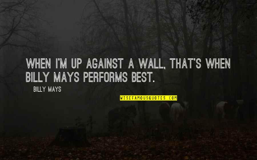 Hests Quotes By Billy Mays: When I'm up against a wall, that's when