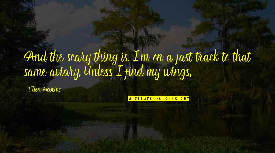 Hesu Kristo Of Jerusalem Quotes By Ellen Hopkins: And the scary thing is, I'm on a