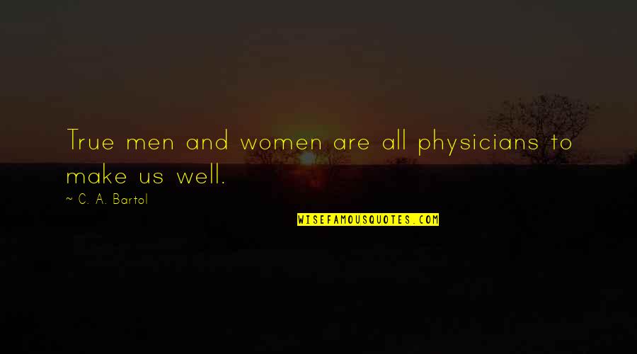 Hesu Kristo Quotes By C. A. Bartol: True men and women are all physicians to Hesu Kristo Quotes By C. A. Bartol: True men and women are all physicians to