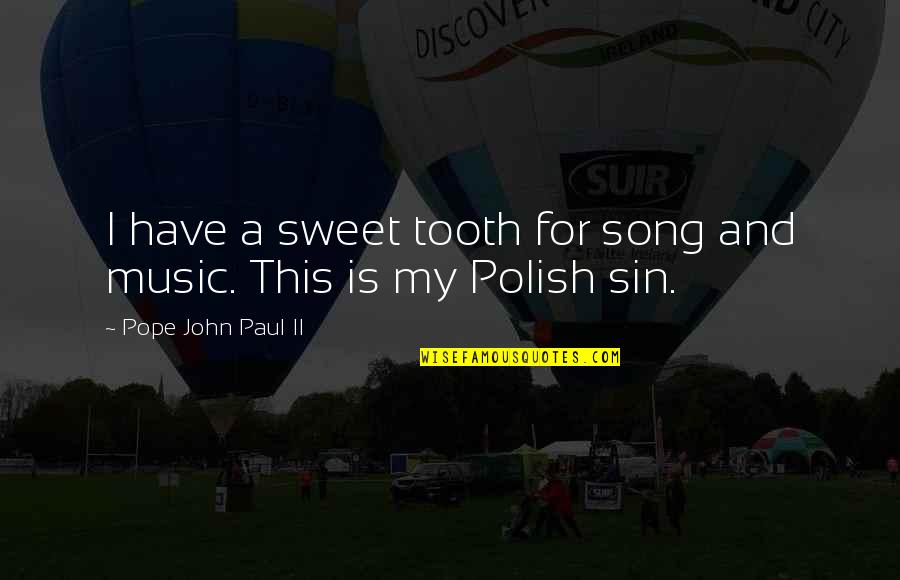 Het Gebruik Van Quotes By Pope John Paul II: I have a sweet tooth for song and