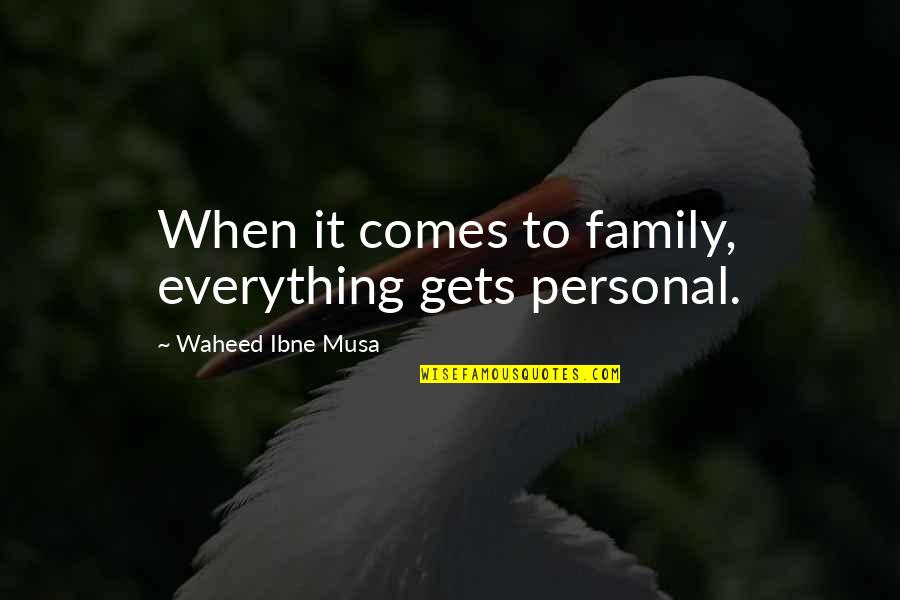 Het Gebruik Van Quotes By Waheed Ibne Musa: When it comes to family, everything gets personal.