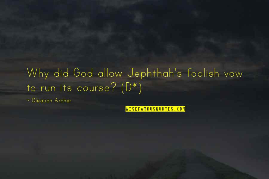 Het Komt Wel Goed Quotes By Gleason Archer: Why did God allow Jephthah's foolish vow to