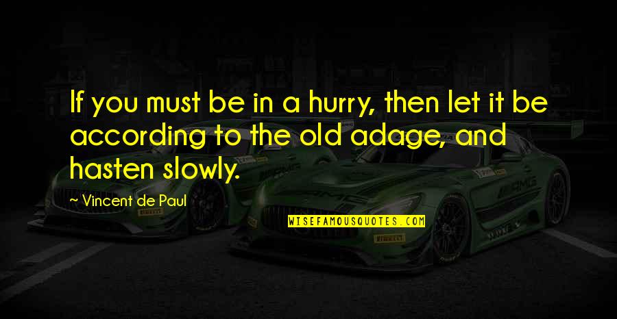 Het Spijt Me Quotes By Vincent De Paul: If you must be in a hurry, then