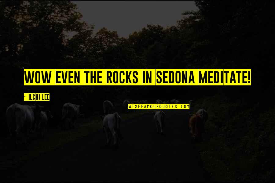 Hetalia France Quotes By Ilchi Lee: Wow Even the rocks in Sedona meditate!