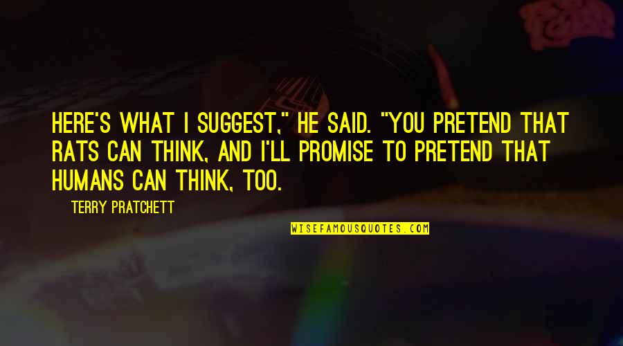 Hetalia Hong Kong Quotes By Terry Pratchett: Here's what I suggest," he said. "You pretend