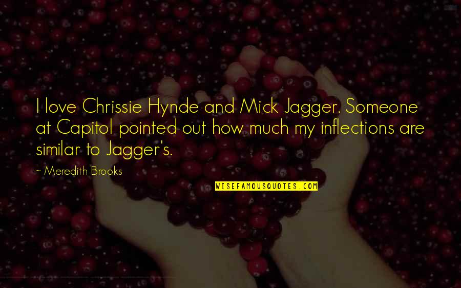 Hetalia Poland Quotes By Meredith Brooks: I love Chrissie Hynde and Mick Jagger. Someone