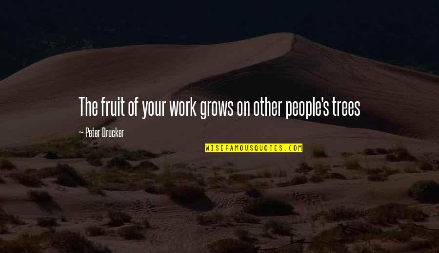 Hetalia Turkey Quotes By Peter Drucker: The fruit of your work grows on other