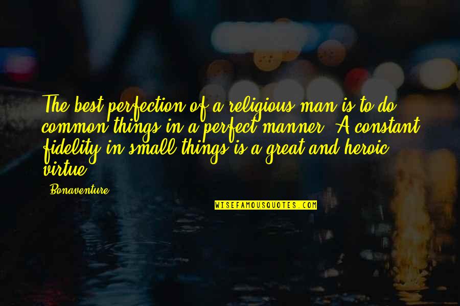 Hetedik Quotes By Bonaventure: The best perfection of a religious man is Hetedik Quotes By Bonaventure: The best perfection of a religious man is