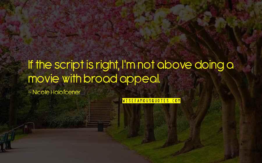 Hetedik Quotes By Nicole Holofcener: If the script is right, I'm not above Hetedik Quotes By Nicole Holofcener: If the script is right, I'm not above
