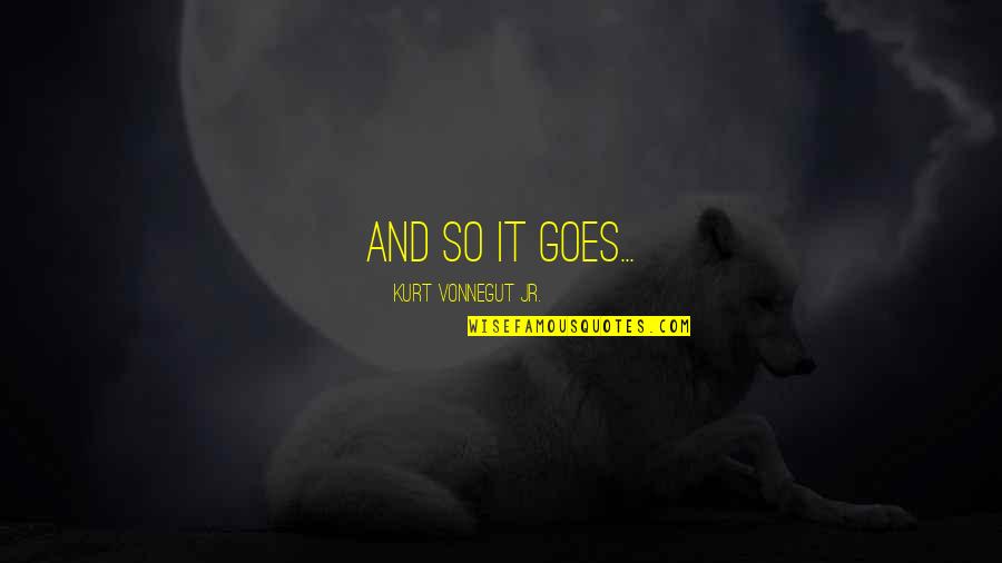 Hetem Ramadani Quotes By Kurt Vonnegut Jr.: And so it goes... Hetem Ramadani Quotes By Kurt Vonnegut Jr.: And so it goes...