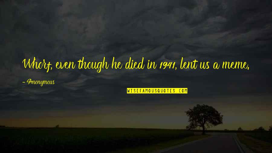 Hetemaj Chievo Quotes By Anonymous: Whorf, even though he died in 1941, lent