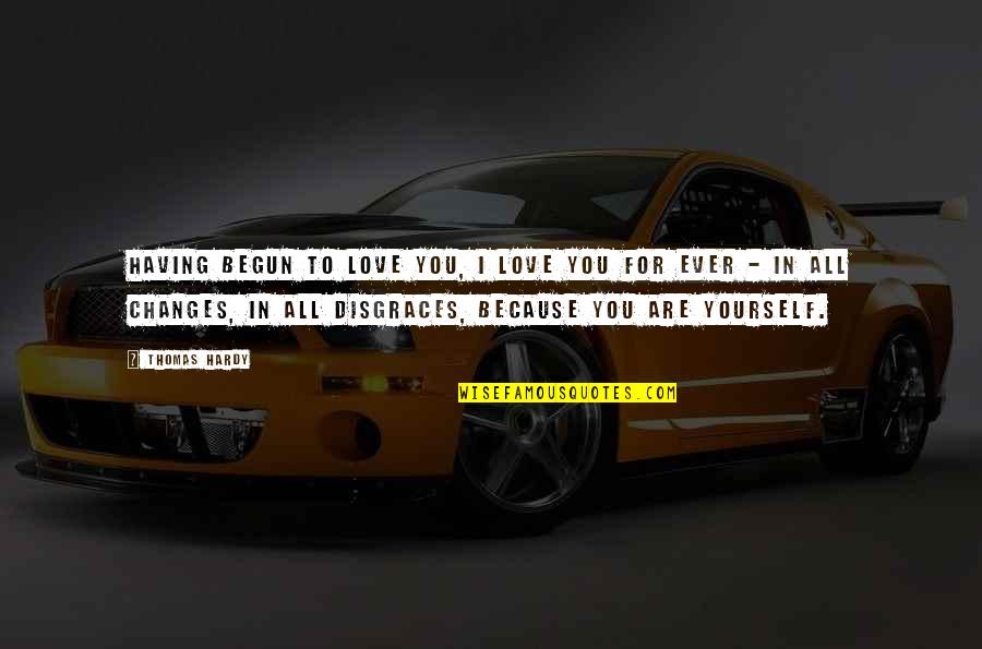 Hetemaj Chievo Quotes By Thomas Hardy: Having begun to love you, I love you Hetemaj Chievo Quotes By Thomas Hardy: Having begun to love you, I love you