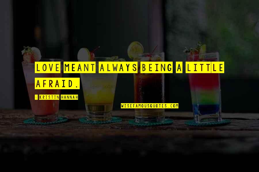 Heterochromatic Stain Quotes By Kristin Hannah: Love meant always being a little afraid. Heterochromatic Stain Quotes By Kristin Hannah: Love meant always being a little afraid.