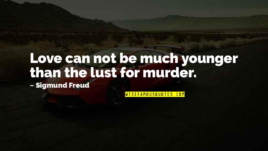 Heterochromatic Stain Quotes By Sigmund Freud: Love can not be much younger than the Heterochromatic Stain Quotes By Sigmund Freud: Love can not be much younger than the