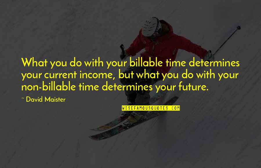 Heterodoxy Quotes By David Maister: What you do with your billable time determines